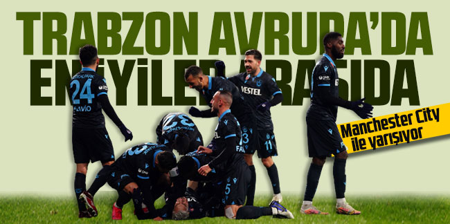 Avrupa liglerine Trabzonspor damgası! Manchester City ile yarışıyor