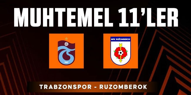 Trabzonspor - Ruzomberok maçının muhtemel ilk 11'i