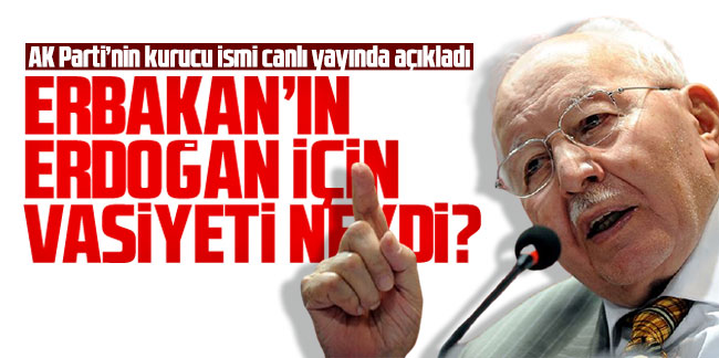 Erbakan'ın Erdoğan için vasiyeti neydi? AK Parti’nin kurucu ismi canlı yayında açıkladı