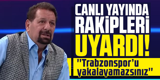 Erman Toroğlu Trabzonspor'un rakiplerini çok net uyardı!
