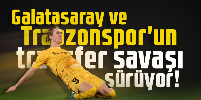 Galatasaray ve Trabzonspor'un transfer savaşı sürüyor!