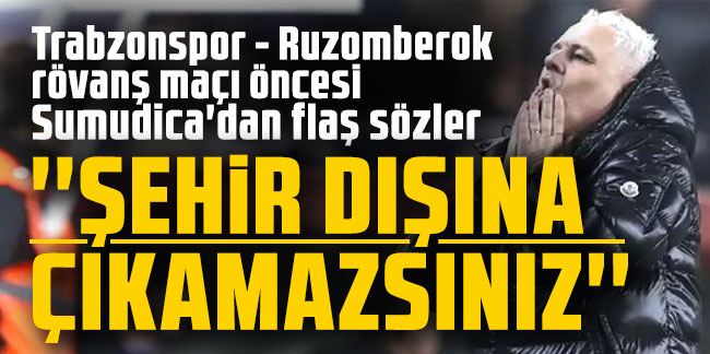 Sumudica'dan Trabzonspor taraftarı için flaş sözler: "Şehir dışına çıkamazsınız"
