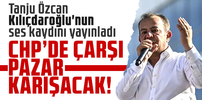 Tanju Özcan Kılıçdaroğlu'nun ses kaydını yayınladı!