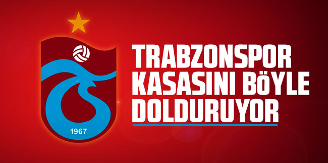 Trabzonspor kasasını böyle dolduruyor