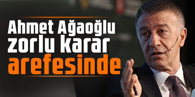 Trabzonspor'da Ahmet Ağaoğlu zorlu karar arefesinde