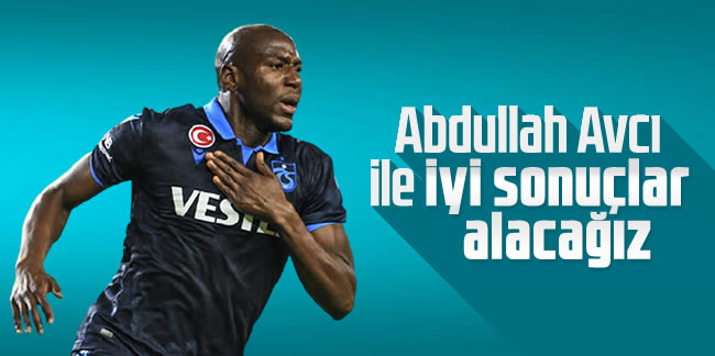 Benik Afobe: 'Abdullah Avcı ile iyi sonuçlar alacağız'