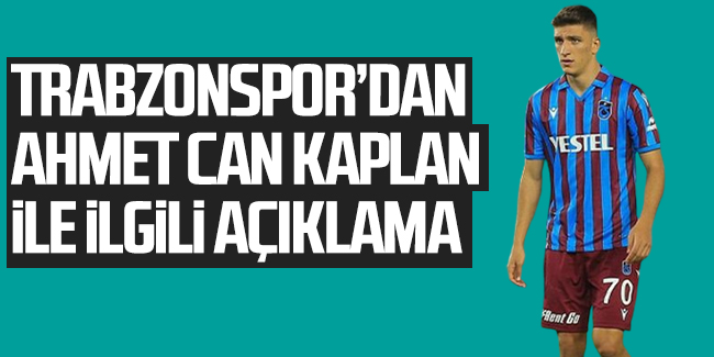Trabzonspor'dan Ahmetcan Kaplan’ın sağlık durumuyla ilgili açıklama