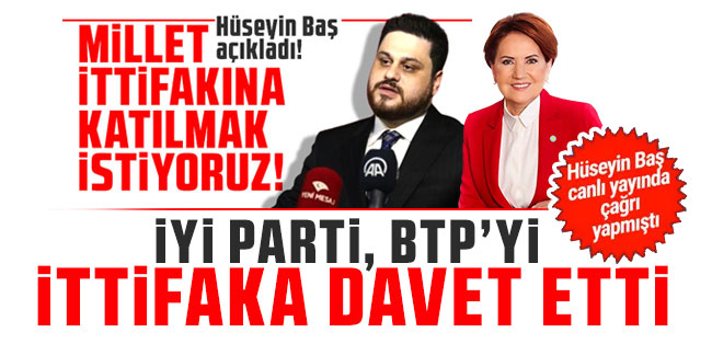 İYİ Parti, BTP'yi Millet İttifakı'na davet etti!
