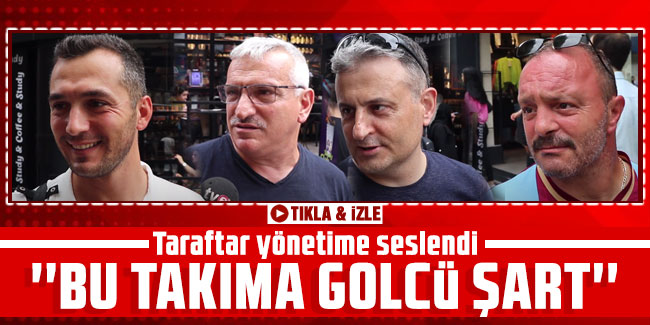 Taraftar yönetime seslendi: ''Bu takıma golcü şart''