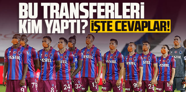 Bu transferleri kim yaptı? Kimler izledi? Kimler önerdi? İşte cevaplar...