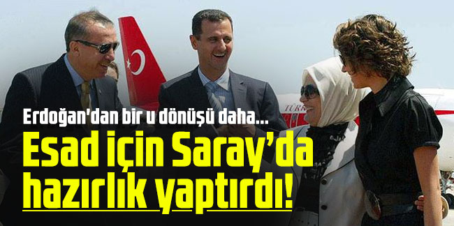 Erdoğan'dan bir u dönüşü daha... Esad için Saray’da hazırlık yaptırdı!