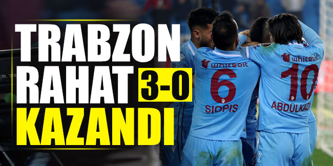Trabzonspor rahat kazandı!