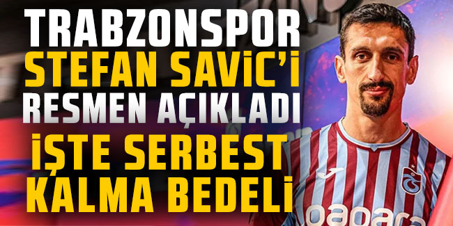 Trabzonspor, Stefan Savic'i resmen açıkladı! İşte serbest kalma bedeli