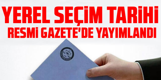 Yerel seçim tarihi Resmi Gazete'de yayımlandı