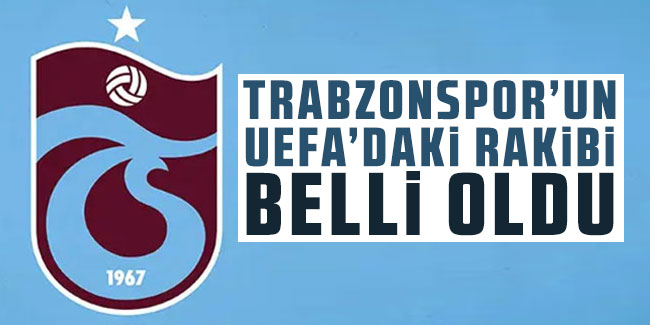 Trabzonspor’un UEFA'daki rakibi belli oldu