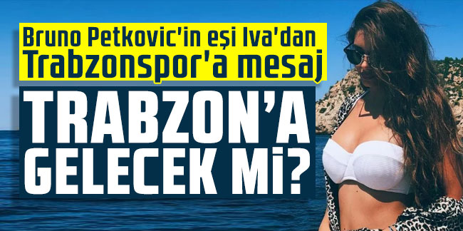 Bruno Petkovic'in eşi Iva'dan Trabzonspor'a mesaj