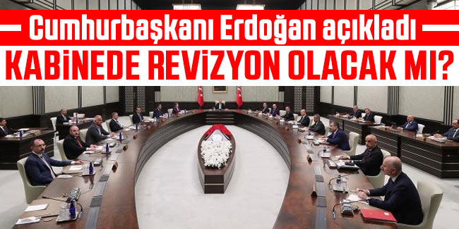 Cumhurbaşkanı Erdoğan, Kabinede revizyon iddialarına cevap verdi