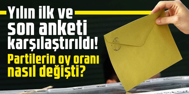 Yılın ilk ve son anketi karşılaştırıldı! Partilerin oy oranı nasıl değişti?
