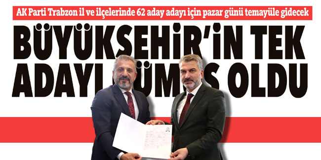 AK Parti Trabzon il ve ilçelerinde 62 aday adayı için pazar günü  temayüle gidecek.. Büyükşehir’in tek adayı Gümüş oldu
