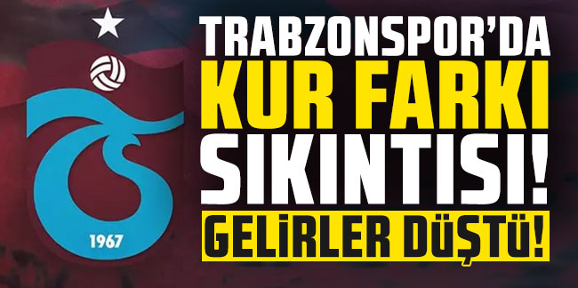 Trabzonspor'da kur farkı sıkıntısı!