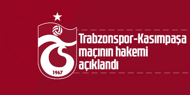 Trabzonspor-Kasımpaşa maçının hakemi açıklandı