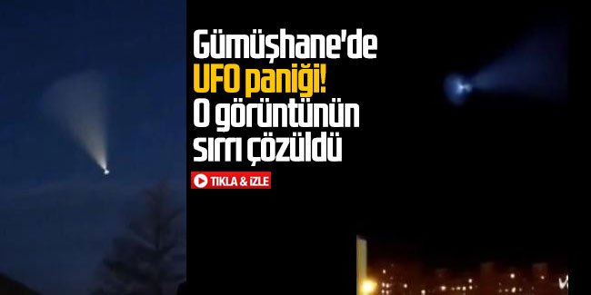 Gümüşhane'de UFO paniği! O görüntünün sırrı çözüldü