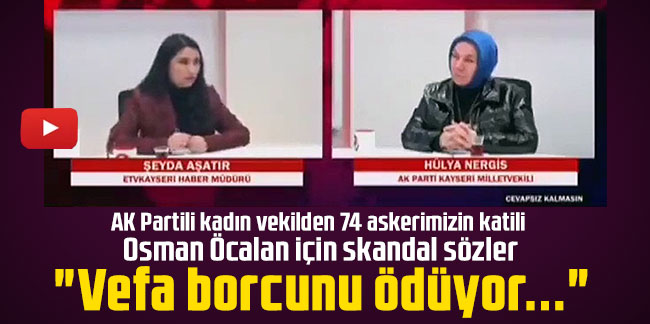 AK Partili kadın vekilden 74 askerimizin katili Osman Öcalan için skandal sözler