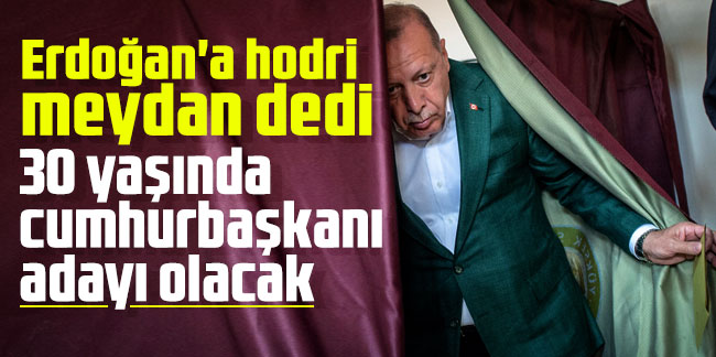 Erdoğan'a hodri meydan dedi: 30 yaşında cumhurbaşkanı adayı olacak