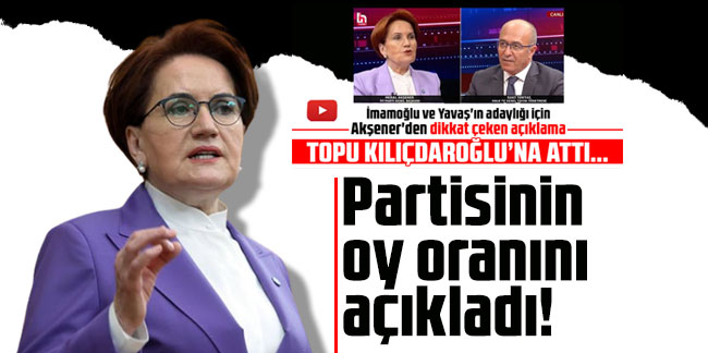 Meral Akşener partisinin oy oranını açıkladı!