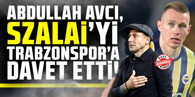 Abdullah Avcı, Szalai avında! Trabzonspor'a davet etti!