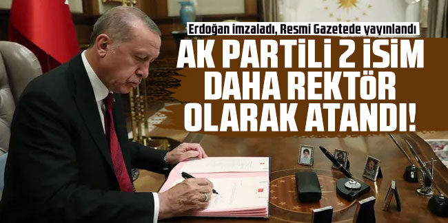 AK Partili 2 ismi daha rektör daha atadı! Erdoğan imzaladı, Resmi Gazetede yayınlandı