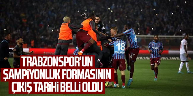 Trabzonspor'un şampiyonluk formasının çıkış tarihi belli oldu