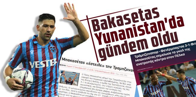 Trabzonspor'un yıldızı Bakasetas Yunanistan'da gündem oldu