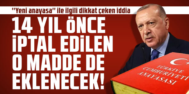 Erdoğan'ın ''yeni anayasa'' restiyle ilgili dikkat çeken iddia: İptal edilen maddeyi de ekleyecekler