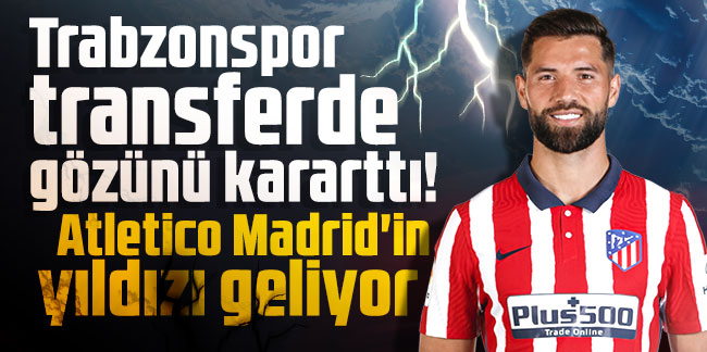 Trabzonspor transferde gözünü kararttı! Atletico Madrid'in yıldızı geliyor