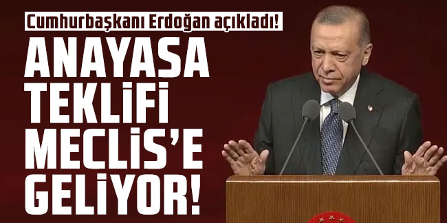 Cumhurbaşkanı Erdoğan açıkladı: Anayasa teklifi Meclis'e geliyor