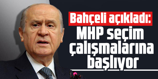 Bahçeli açıkladı: MHP seçim çalışmalarına başlıyor