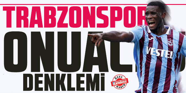 Trabzonspor’da Onuachu denklemi