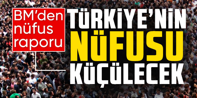 Birleşmiş Milletler: Türkiye nüfusu küçülecek