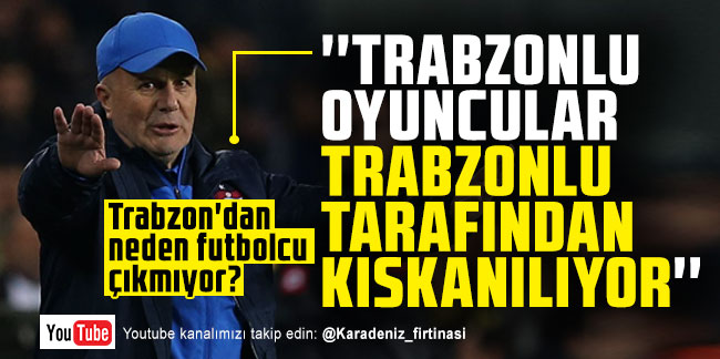 Sadi Tekelioğlu: ''Trabzonlu oyuncular Trabzonlu tarafından kıskanılıyor''