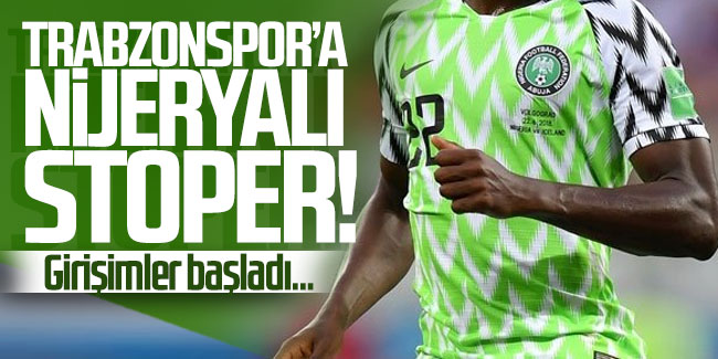 Trabzonspor'a Nijeryalı stoper! Girişimler başladı...