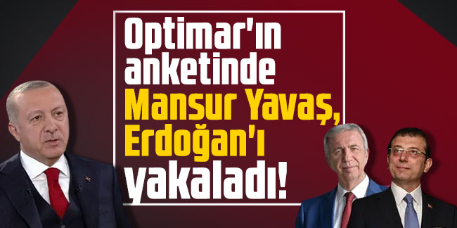 Optimar'ın anketinde Mansur Yavaş, Erdoğan'ı yakaladı!