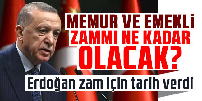 Cumhurbaşkanı Erdoğan memur ve emekli maaşı zammıyla ilgili tarih verdi