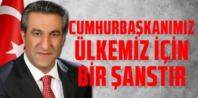 Prof. Dr. Şeref Oruç: Cumhurbaşkanımız Ülkemiz İçin Bir Şans