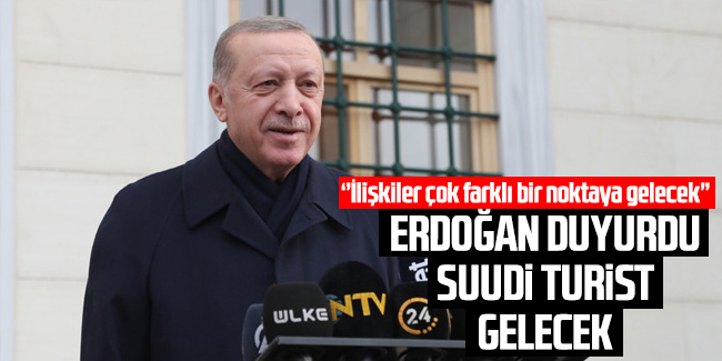 Erdoğan: Türkiye-Suudi Arabistan ilişkileri çok farklı bir noktaya gelecek