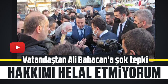 Vatandaştan Ali Babacan'a şok tepki: ''Hakkımı helal etmiyorum''