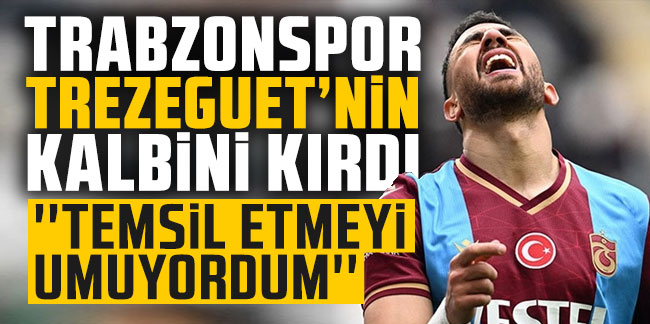 Trabzonspor Trezeguet'nin kalbini kırdı!