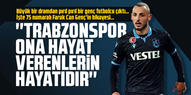 Trabzonspor ona hayat verenlerin hayatıdır