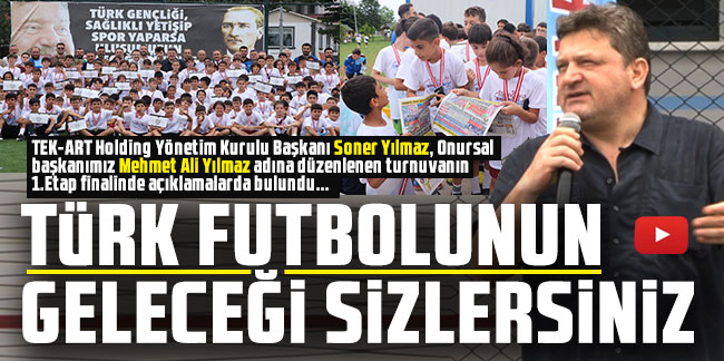 Soner Yılmaz: ''Türk futbolunun geleceği sizlersiniz''