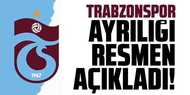 Trabzonspor ayrılığı resmen açıkladı! 
